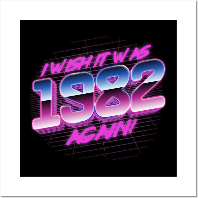 I Wish It Was 1982 Again | 82 Retro Vintage Wall Art by thingsandthings